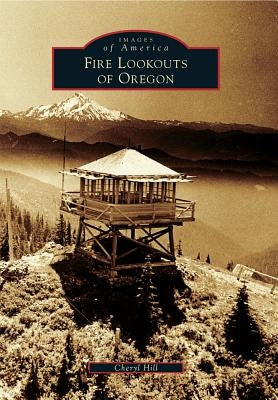 Fire Lookouts of Oregon Paperback Arcadia Publishing (SC)
