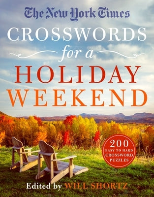 The New York Times Crosswords for a Holiday Weekend: 200 Easy to Hard Crossword Puzzles Paperback St. Martin's Griffin