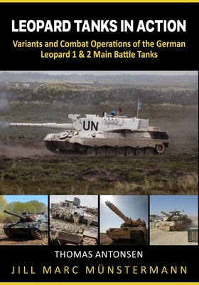Leopard Tanks in Action: History, Variants and Combat Operations of the German Leopard 1 & 2 Main Battle Tanks Paperback K&f Verlag
