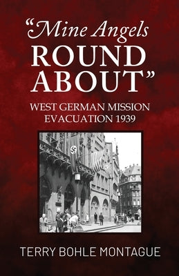 Mine Angels Round About: West German Mission Evacuation 1939 Paperback Independently Published