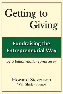 Getting to Giving: Fundraising the Entrepreneurial Way by Stevenson, Howard H.