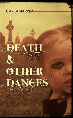 Death and Other Dances by Harvey, Carla