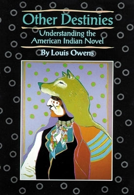 Other Destinies: Understanding the American Indian Novel Volume 3 Paperback University of Oklahoma Press