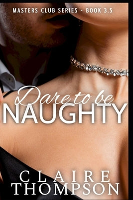 Dare to be Naughty: Masters Club Series 3.5 Paperback Independently Published