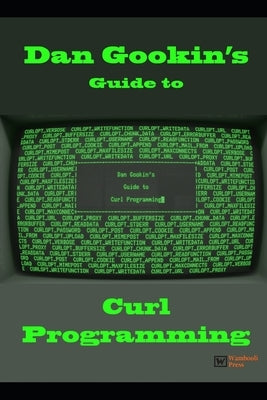 Dan Gookin's Guide to Curl Programming by Gookin, Dan