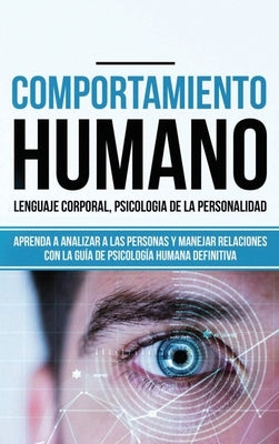 Comportamiento humano, Lenguaje corporal, Psicología de la Personalidad: Aprenda a Analizar a las Personas y Manejar Relaciones con la Guía de Psicolo by Madison, Tina