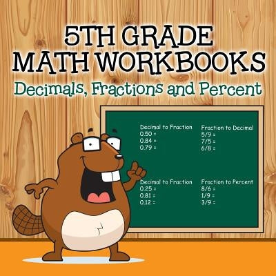 Fifth Grade Math Workbooks: Decimals, Fractions and Percent Paperback Baby Professor