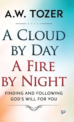 A Cloud by Day, a Fire by Night by Tozer, Aw