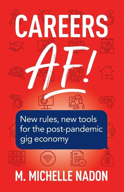 Careers AF! (2nd Edition): New Rules, New Tools for the Post-Pandemic Gig Economy by Nadon, M. Michelle