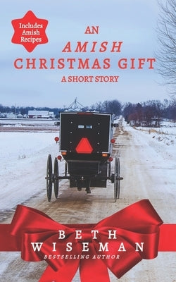 An Amish Christmas Gift (Short Story): Includes Amish Recipes Paperback Independently Published