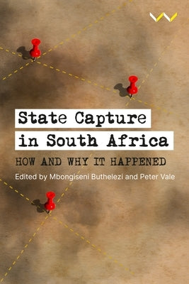 State Capture in South Africa: How and Why It Happened Paperback Wits University Press
