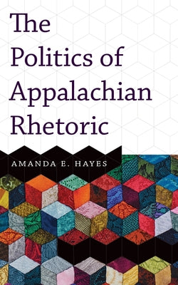 Politics of Appalachian Rhetoric Paperback West Virginia University Press