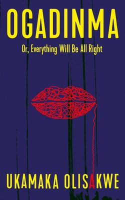 Ogadinma: Or, Everything Will Be All Right Indigo Press