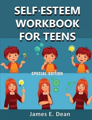 Self-Esteem Workbook for Teens: How to improve Self Confidence 100 Pages Special Edition Paperback S.S. Publishing