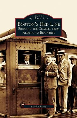 Boston's Red Line: Bridging the Charles from Alewife to Briantree by Cheney, Frank