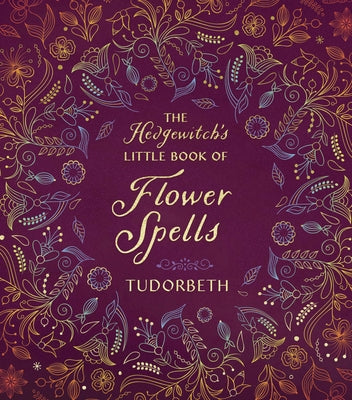 The Hedgewitch's Little Book of Flower Spells by Tudorbeth