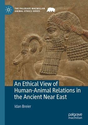 An Ethical View of Human-Animal Relations in the Ancient Near East Paperback Palgrave MacMillan