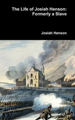 The Life of Josiah Henson: Formerly a Slave by Henson, Josiah