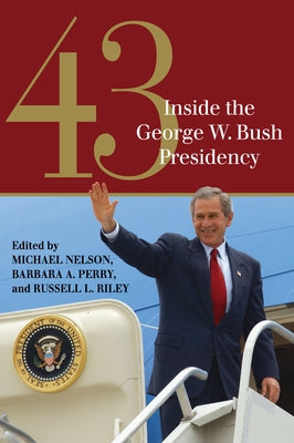 43: Inside the George W. Bush Presidency by Nelson, Michael