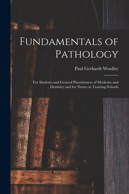 Fundamentals of Pathology: For Students and General Practitioners of Medicine and Dentistry and for Nurses in Training Schools Paperback Legare Street Press