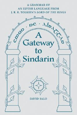 A Gateway to Sindarin: A Grammar of an Elvish Language from J.R.R. Tolkien's Lord of the Rings Paperback University of Utah Press