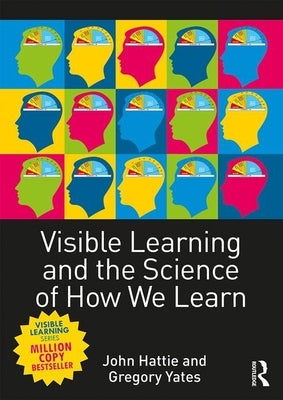 Visible Learning and the Science of How We Learn by Hattie, John