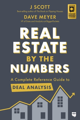 Real Estate by the Numbers: A Complete Reference Guide to Deal Analysis by Scott, J.
