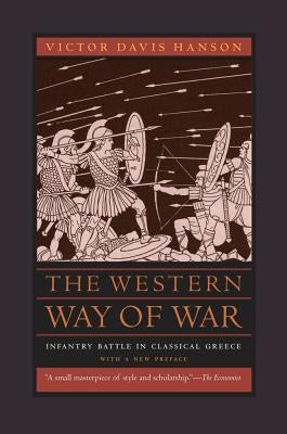 The Western Way of War: Infantry Battle in Classical Greece Paperback University of California Press
