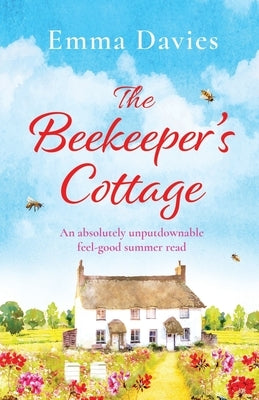 The Beekeeper's Cottage: An absolutely unputdownable feel good summer read by Davies, Emma