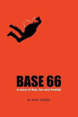 Base 66: A Story of Fear, Fun, and Freefall by Dedijer, Jevto