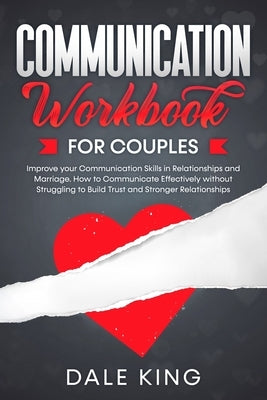 Communication Workbook for Couples: Improve your Communication Skills in Relationships and Marriage. How to Communicate Effectively without Struggling Paperback Independently Published