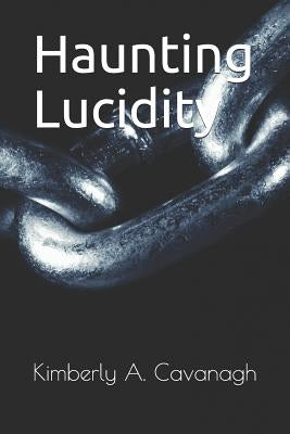 Haunting Lucidity by Cavanagh, Kimberly a.