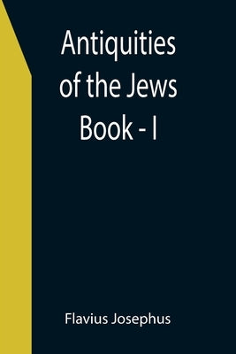 Antiquities of the Jews; Book - I Paperback Alpha Edition