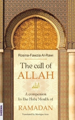 The call of ALLAH: A companion to the Holy Month of RAMADAN by Al-Rawi, Rosina-Fawzia