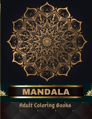 Mandala Adult Coloring Books 100 Pages: Adult Coloring Book The Art of Mandala: Stress, Relieving Mandala Designs for Adults Relaxation Paperback Mills Reed