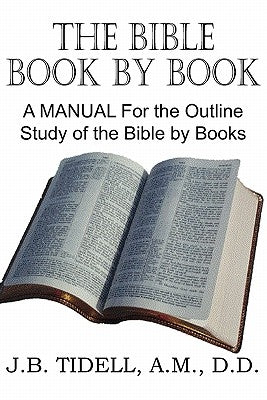 The Bible Book by Book, a Manual for the Outline Study of the Bible by Books Paperback Bottom of the Hill Publishing