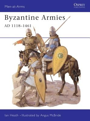 Byzantine Armies Ad 1118-1461 Paperback Osprey Publishing (UK)