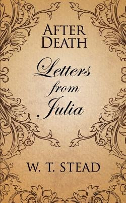 After Death: Letters from Julia by Stead, William T.