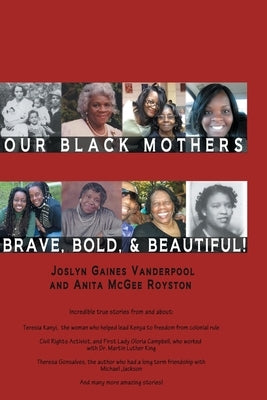 Our Black Mothers, Brave, Bold and Beautiful by Vanderpool, Joslyn Gaines