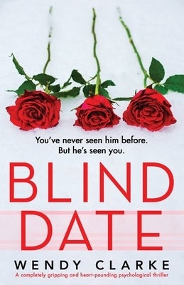 Blind Date: A completely gripping and heart-pounding psychological thriller by Clarke, Wendy