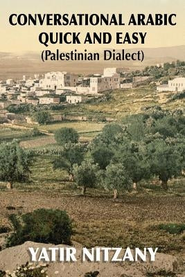 Conversational Arabic Quick and Easy: Palestinian Dialect by Nitzany, Yatir