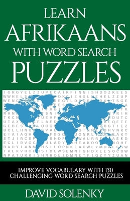 Learn Afrikaans with Word Search Puzzles: Learn Afrikaans Language Vocabulary with Challenging Word Find Puzzles for All Ages Paperback Independently Published