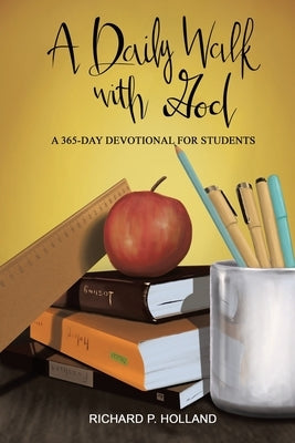A Daily Walk with God: A 365-Day Devotional for Students by Holland, Richard P.