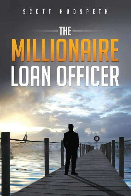 The Millionaire Loan Officer by Hudspeth, Scott