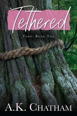 Tethered: Torn: Book Two by Chatham, A. K.