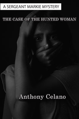 The Case of The Hunted Woman by Celano, Anthony