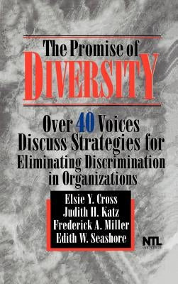 The Promise of Diversity: Over 40 Voices Discuss Strategies for Eliminating Discrimination in Organizations by Cross, Elsie Y.