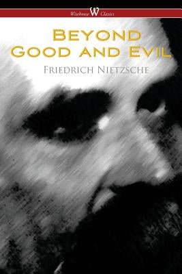 Beyond Good and Evil: Prelude to a Future Philosophy (Wisehouse Classics) by Nietzsche, Friedrich Wilhelm
