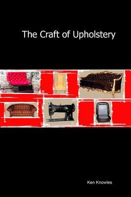 The Craft of Upholstery by Knowles Ken