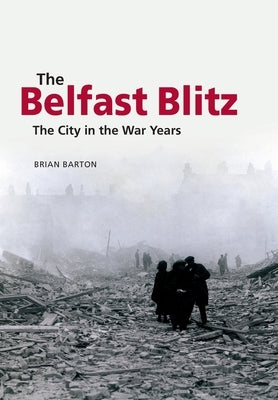 The Belfast Blitz: The City in the War Years Paperback Ulster Historical Foundation